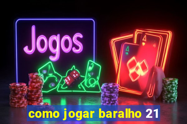 como jogar baralho 21